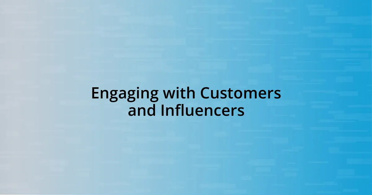 Engaging with Customers and Influencers