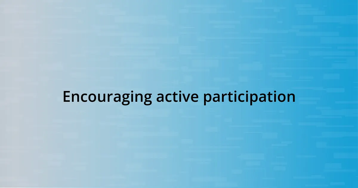 Encouraging active participation