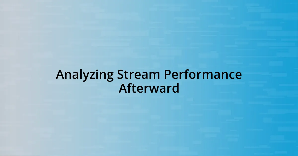 Analyzing Stream Performance Afterward