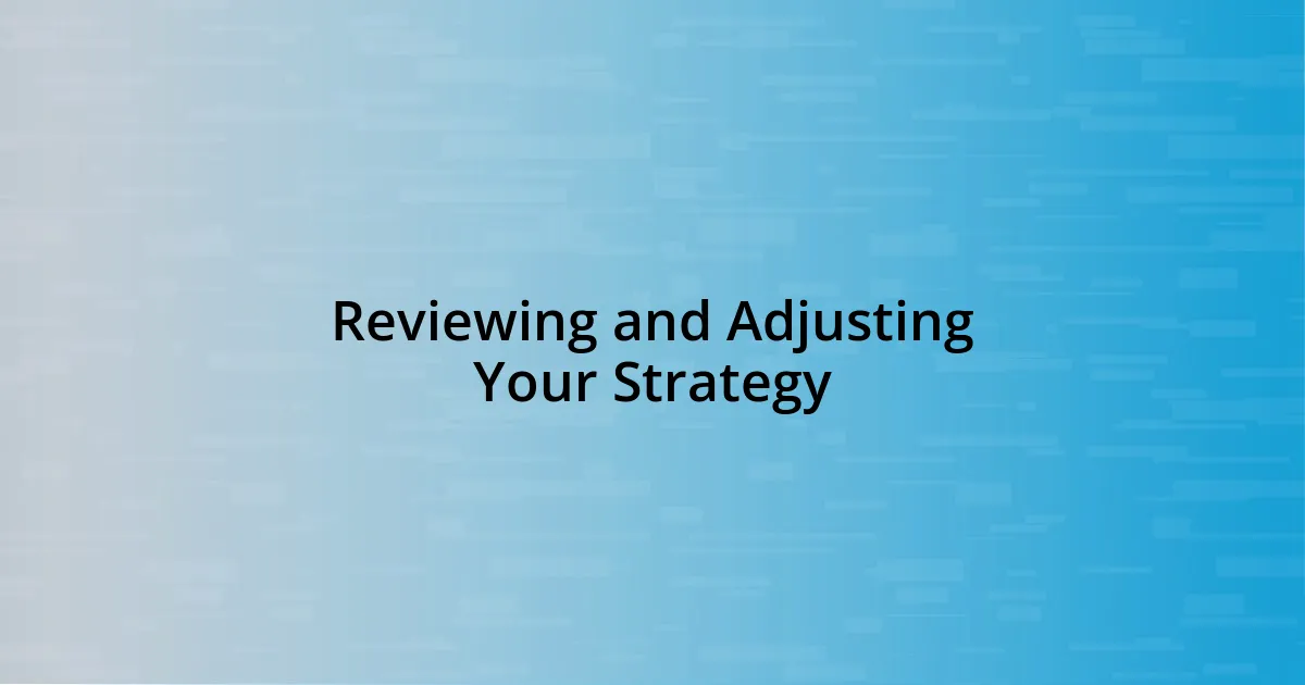 Reviewing and Adjusting Your Strategy