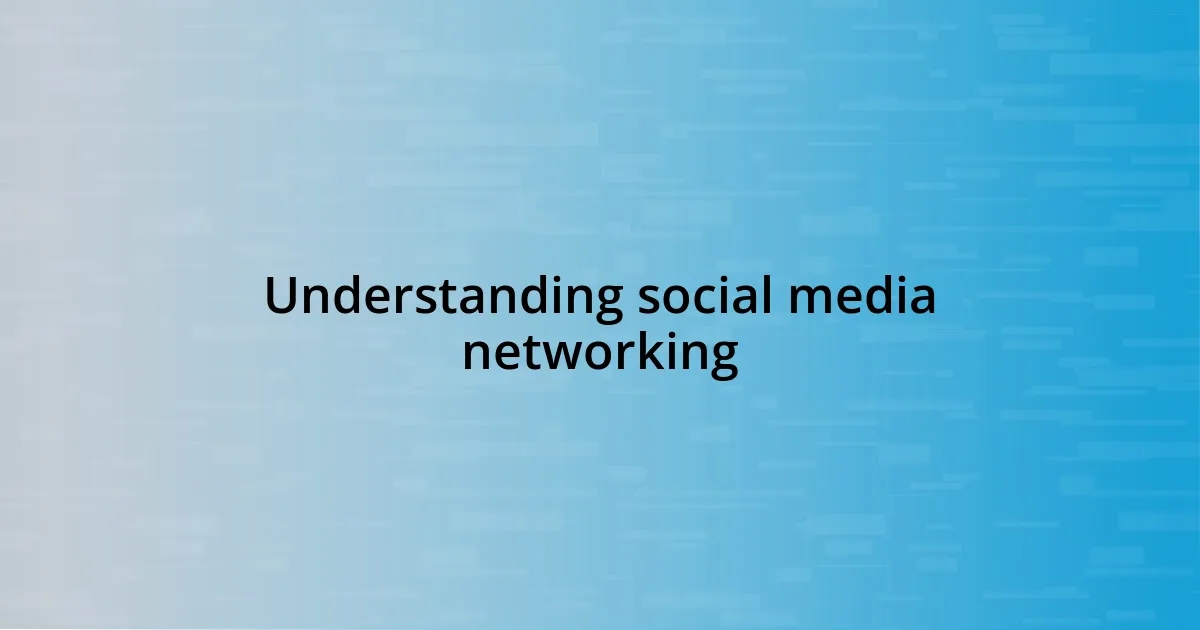 Understanding social media networking