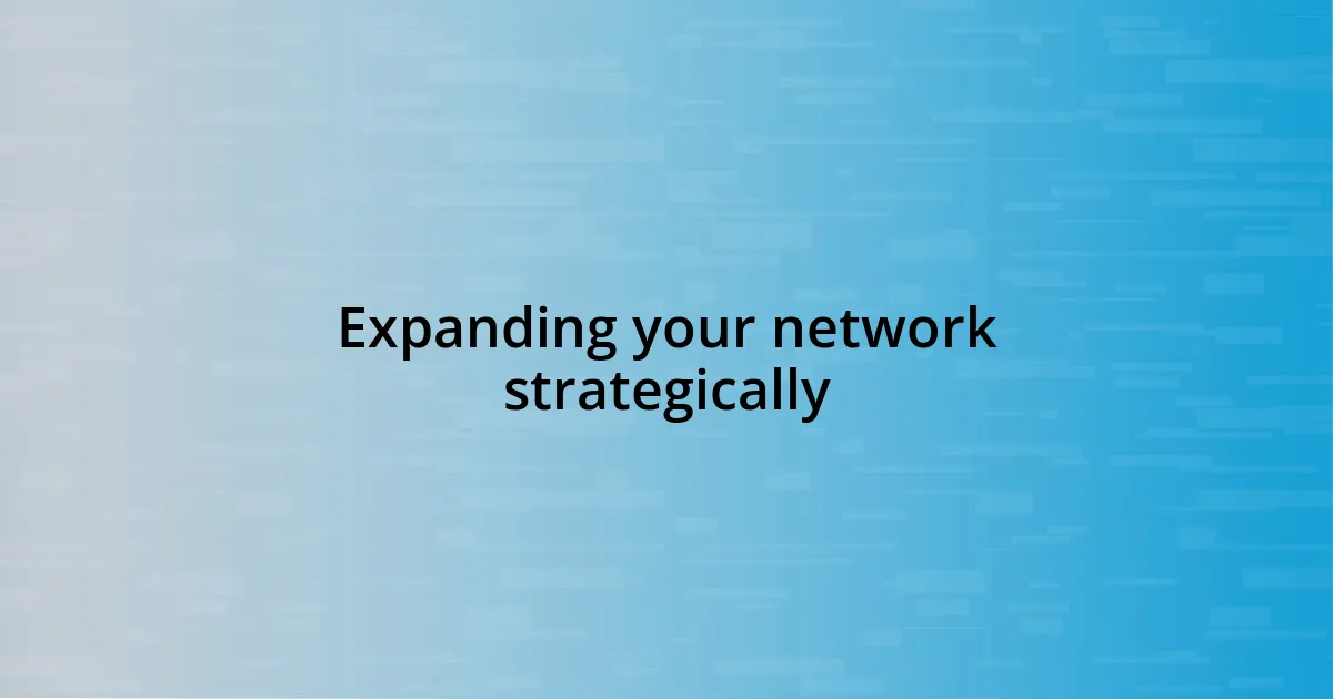 Expanding your network strategically