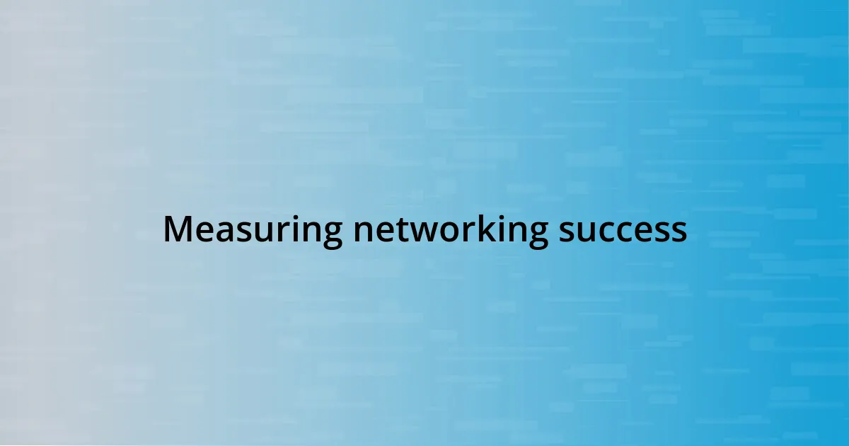 Measuring networking success