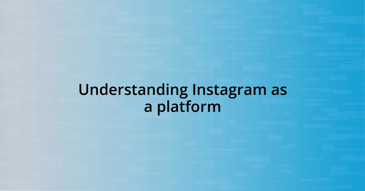 Understanding Instagram as a platform