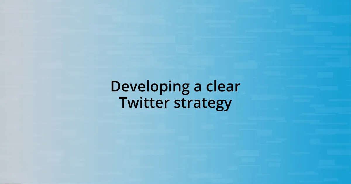 Developing a clear Twitter strategy