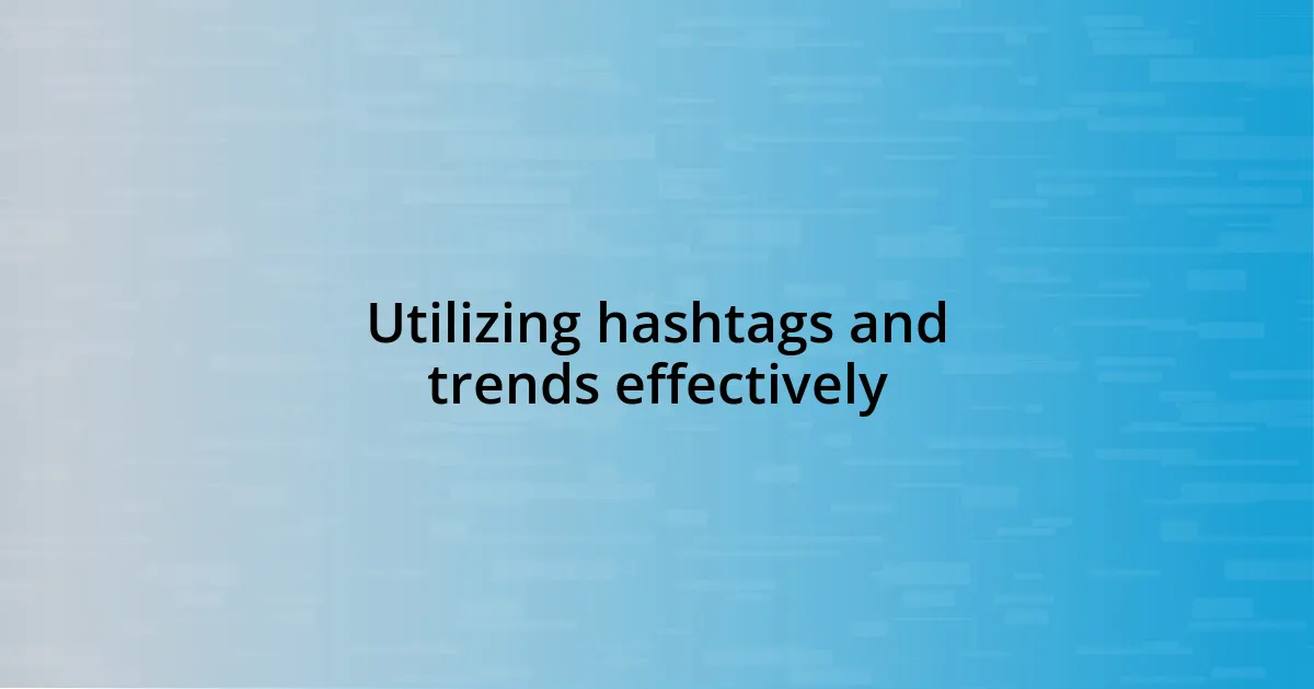 Utilizing hashtags and trends effectively