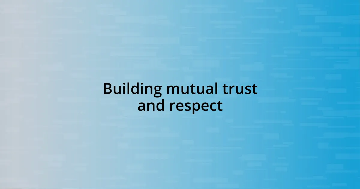 Building mutual trust and respect