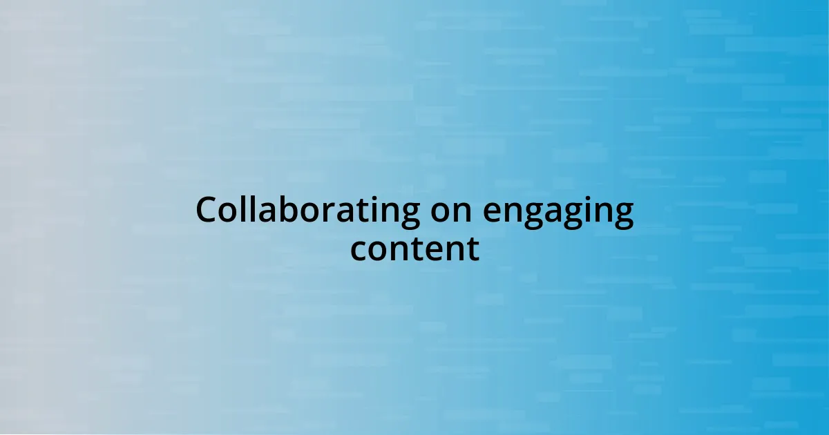 Collaborating on engaging content