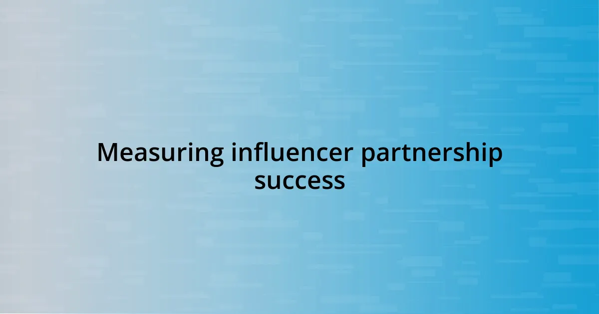 Measuring influencer partnership success