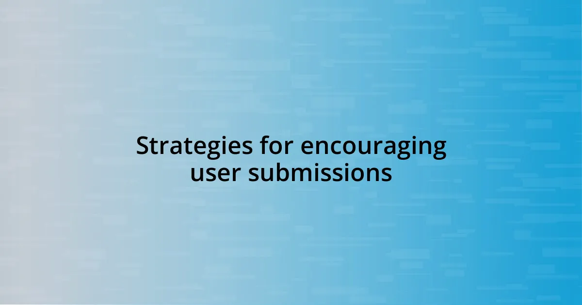 Strategies for encouraging user submissions