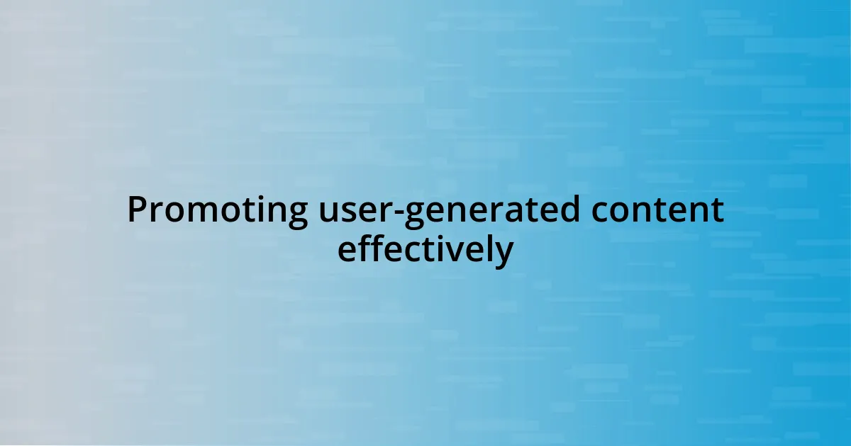 Promoting user-generated content effectively