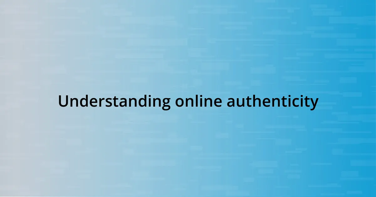 Understanding online authenticity