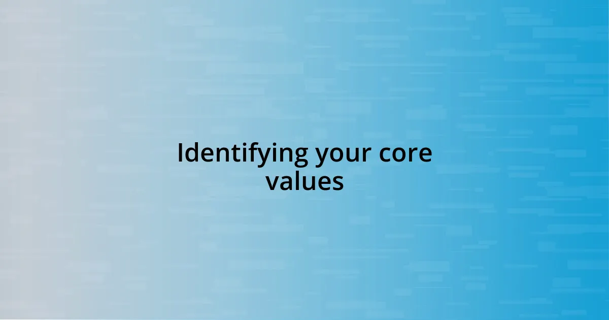 Identifying your core values