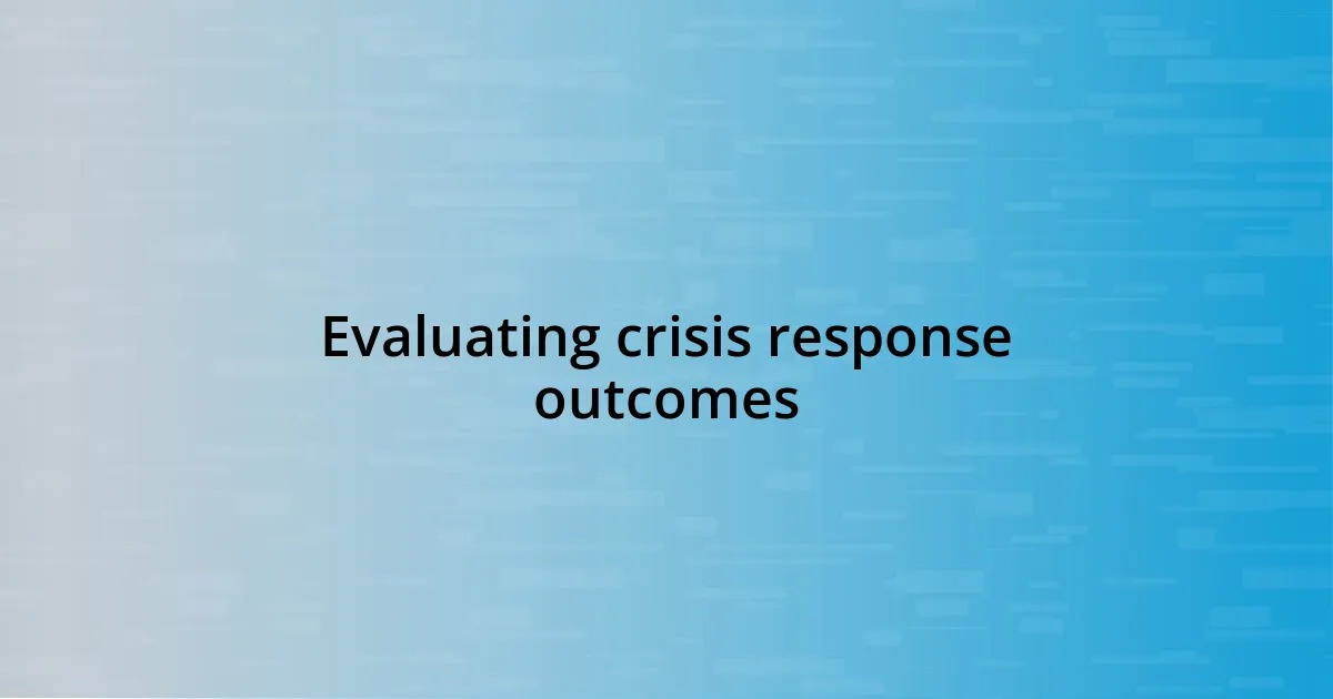 Evaluating crisis response outcomes