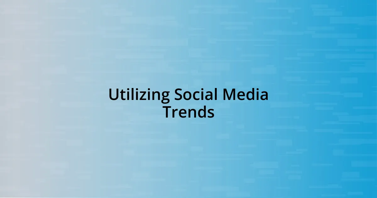 Utilizing Social Media Trends