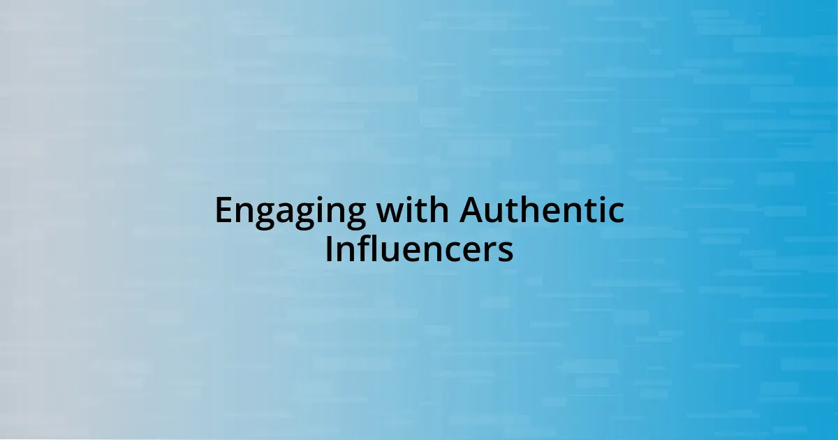 Engaging with Authentic Influencers