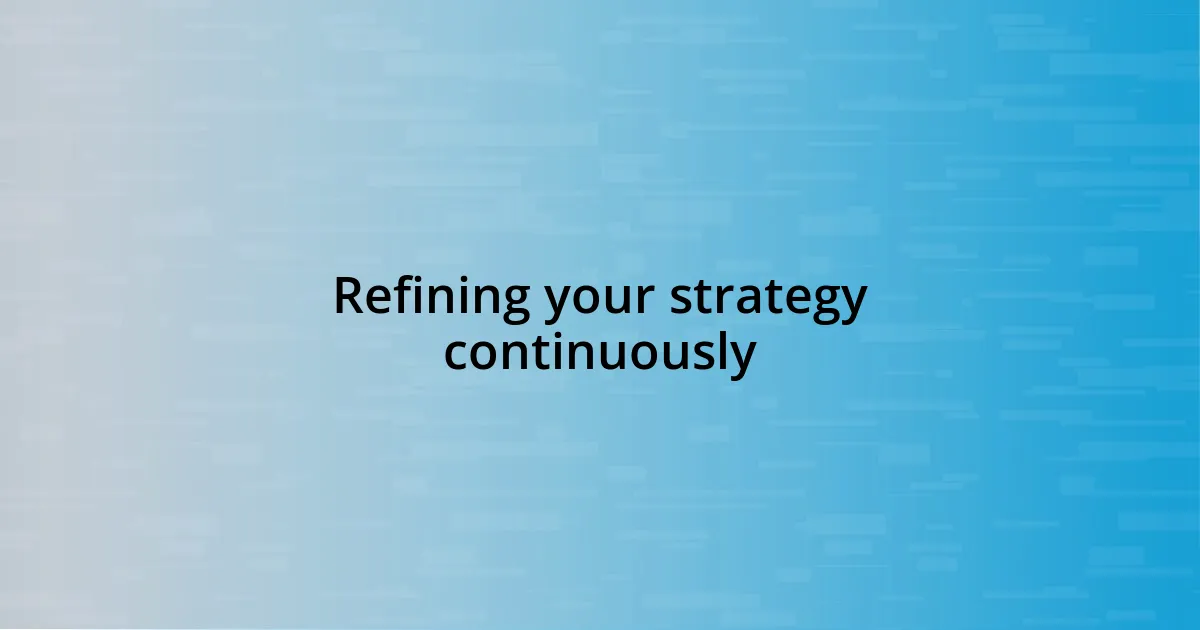 Refining your strategy continuously