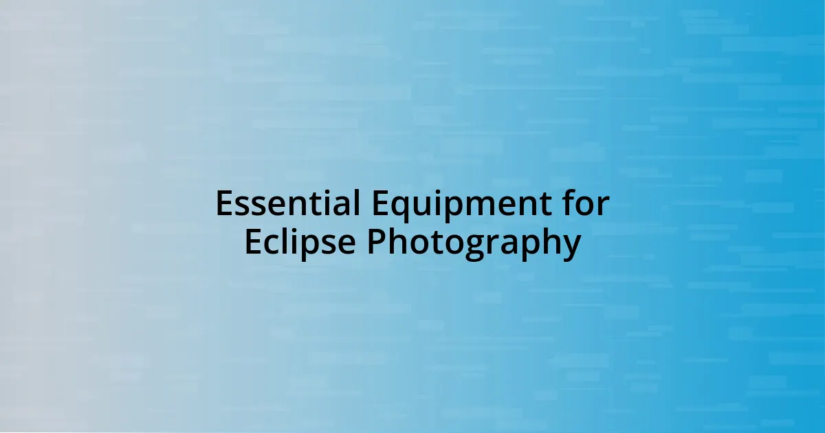 Essential Equipment for Eclipse Photography