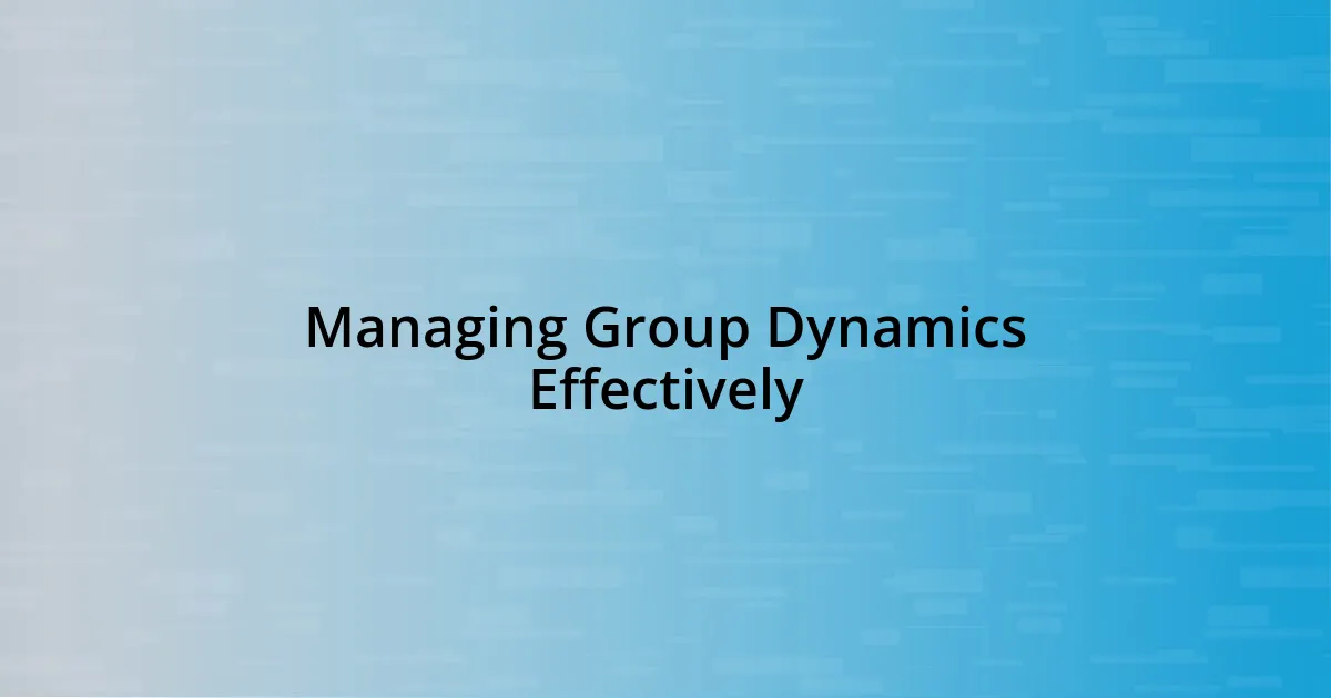 Managing Group Dynamics Effectively