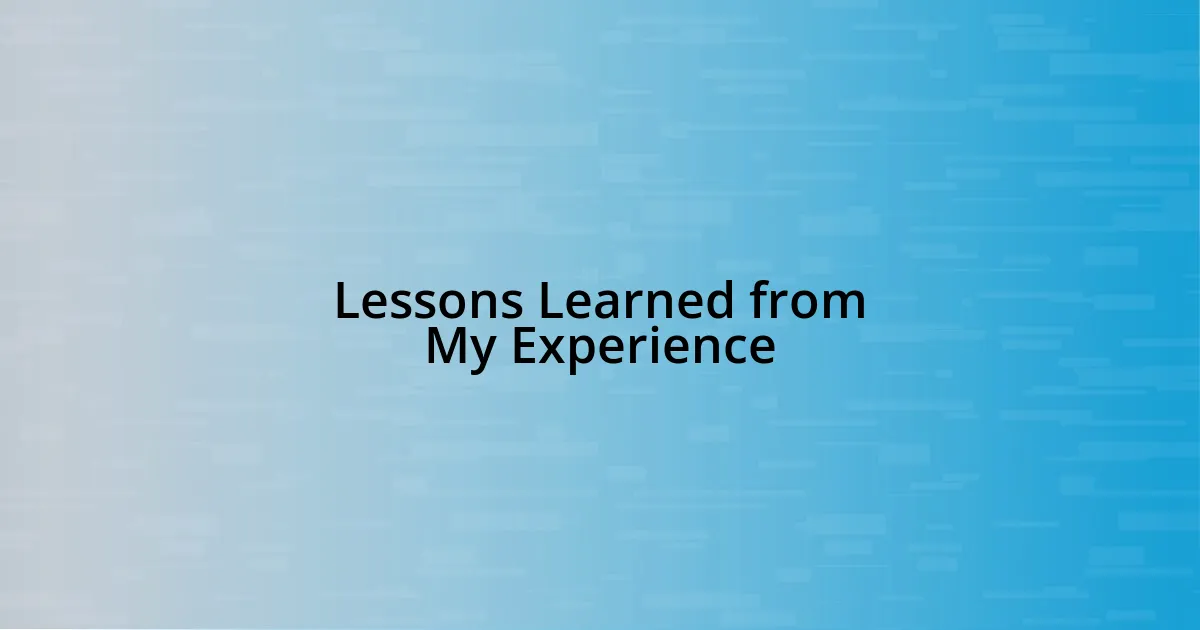 Lessons Learned from My Experience