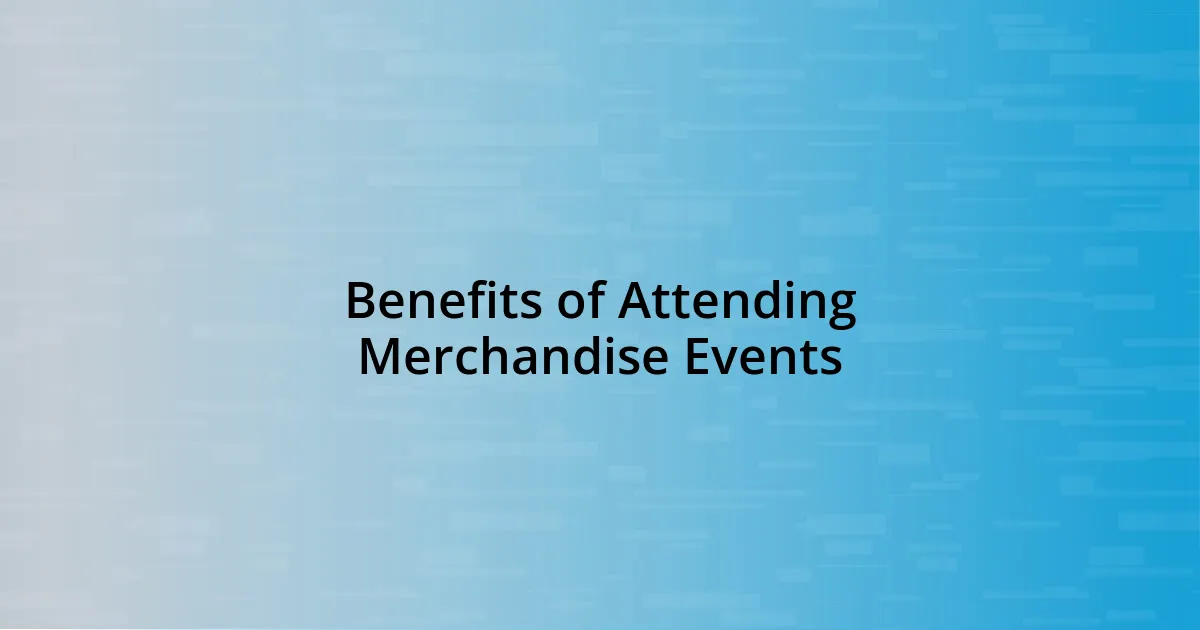 Benefits of Attending Merchandise Events