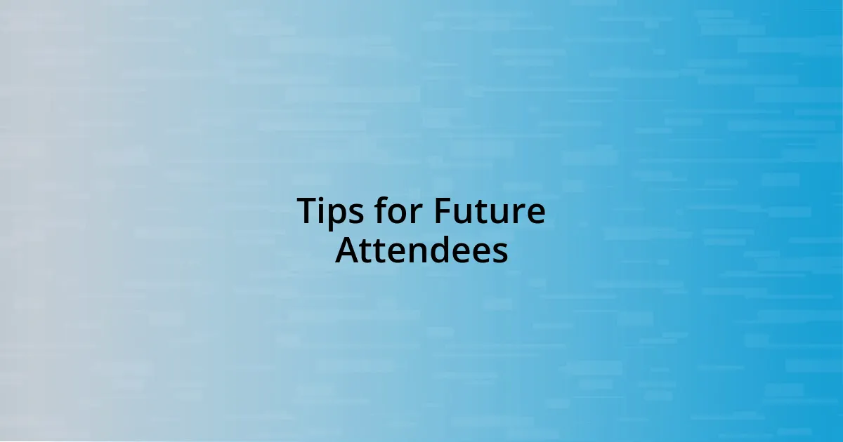 Tips for Future Attendees