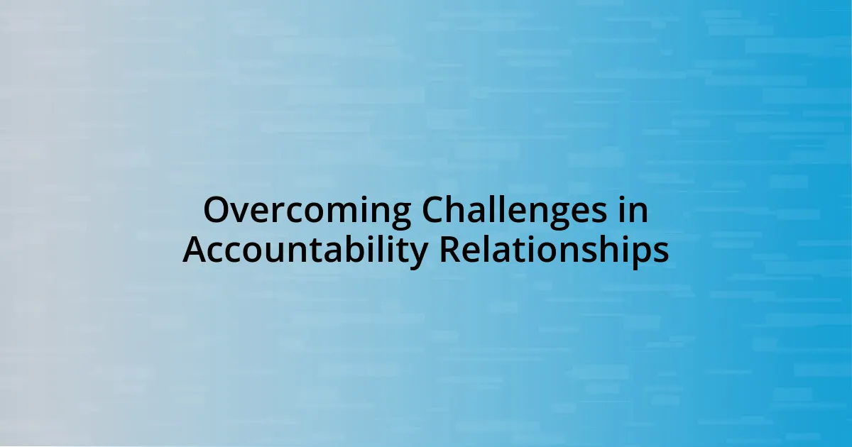 Overcoming Challenges in Accountability Relationships