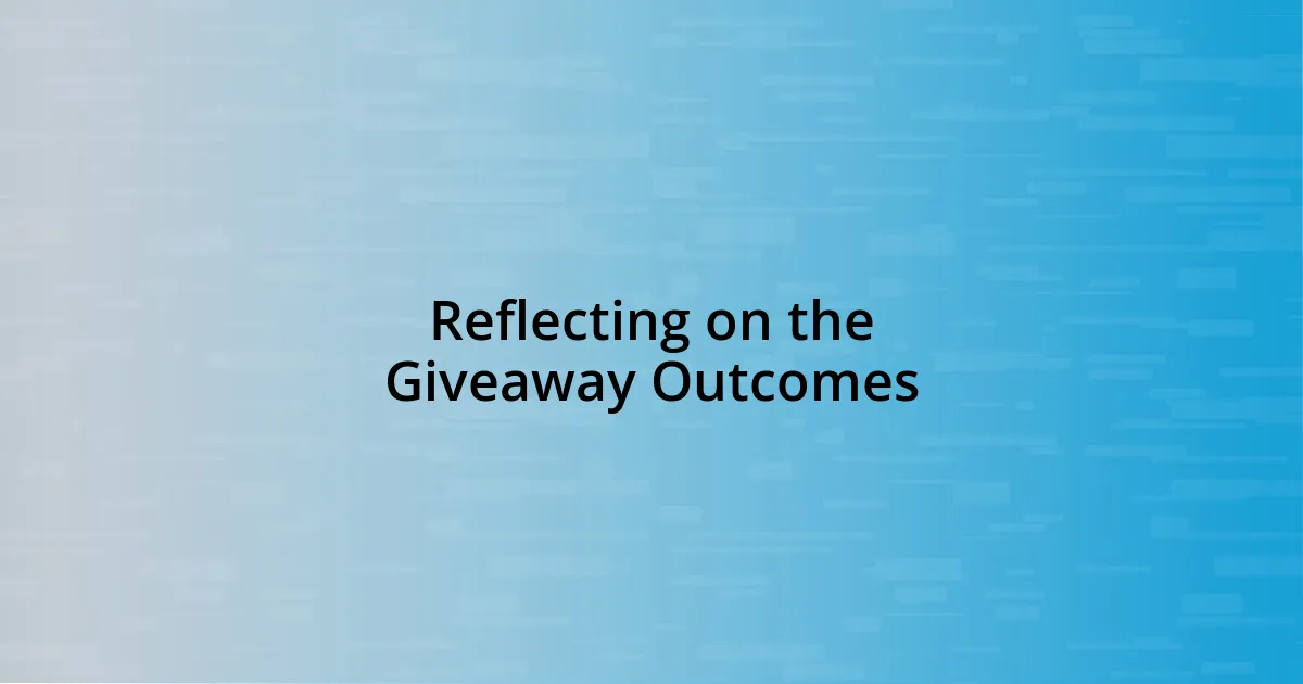 Reflecting on the Giveaway Outcomes