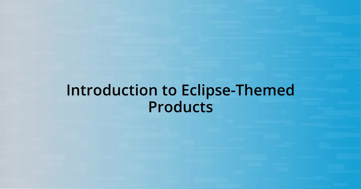 Introduction to Eclipse-Themed Products