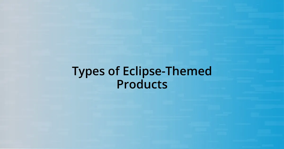 Types of Eclipse-Themed Products