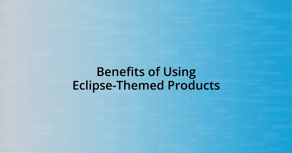 Benefits of Using Eclipse-Themed Products