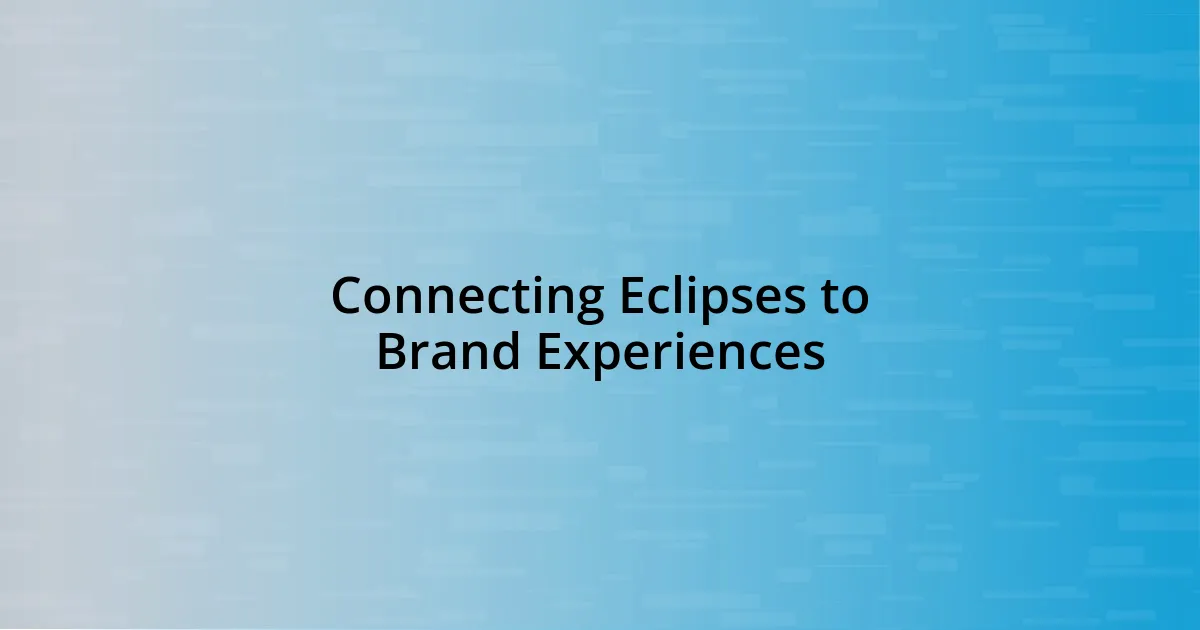 Connecting Eclipses to Brand Experiences