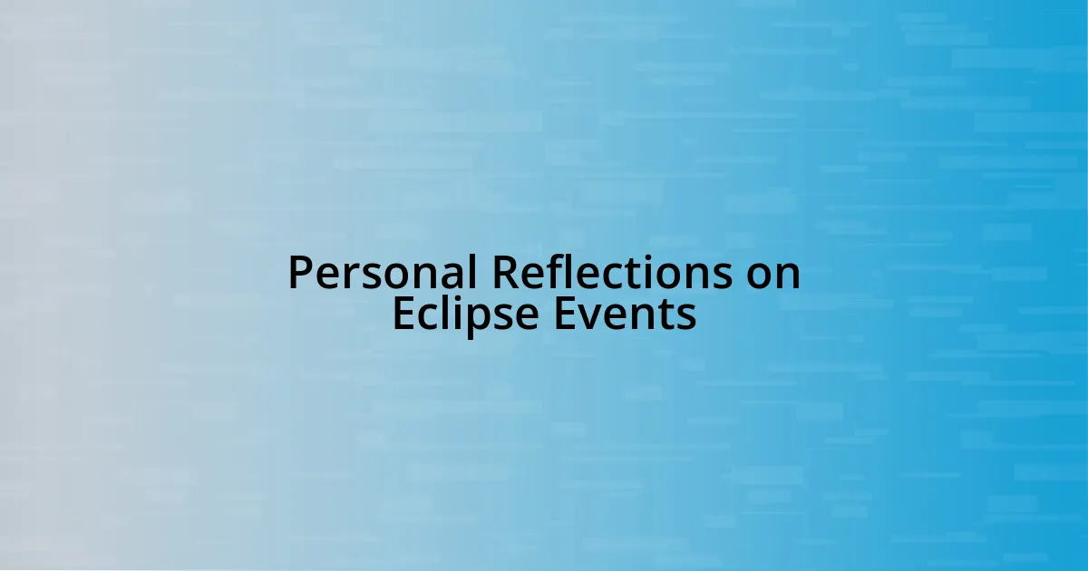 Personal Reflections on Eclipse Events