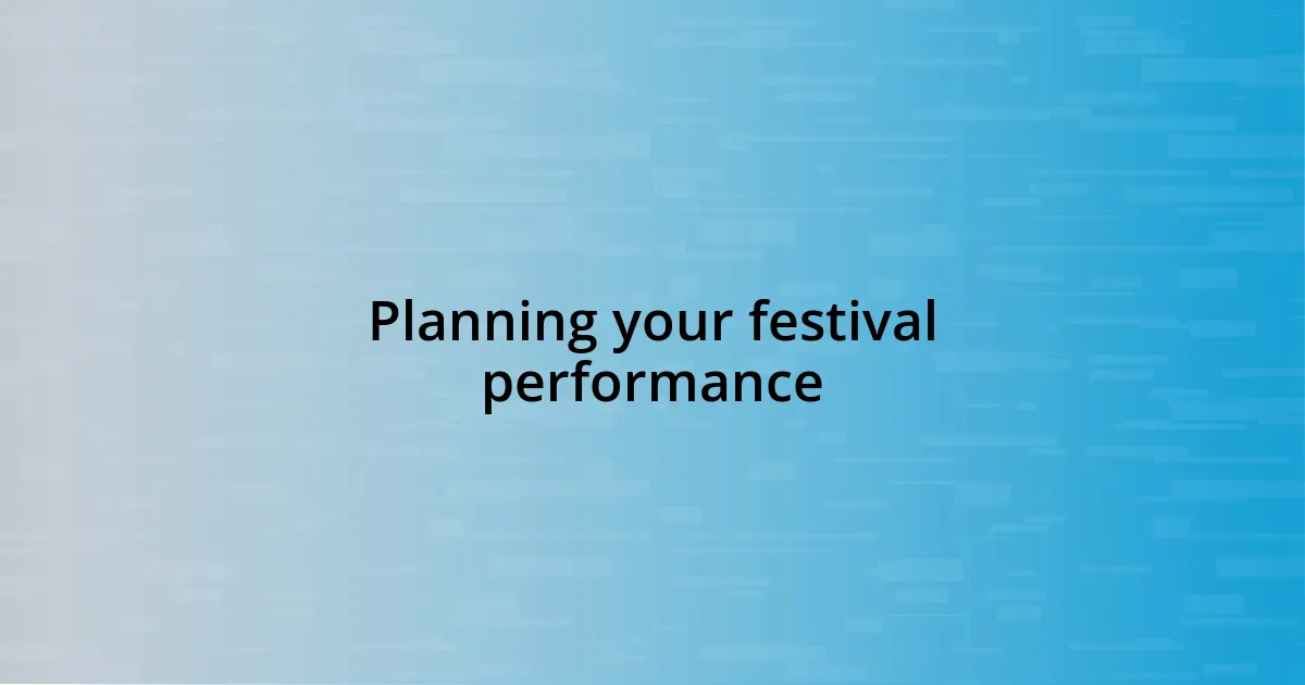 Planning your festival performance