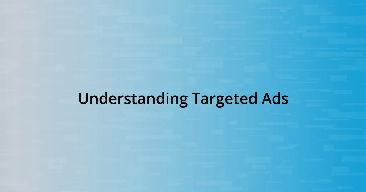 Understanding Targeted Ads