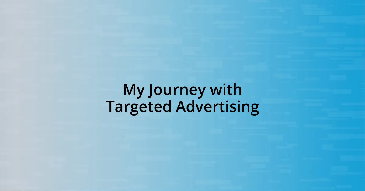 My Journey with Targeted Advertising