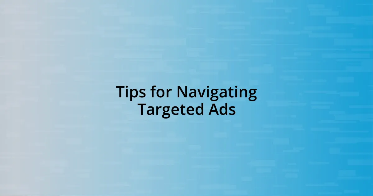 Tips for Navigating Targeted Ads