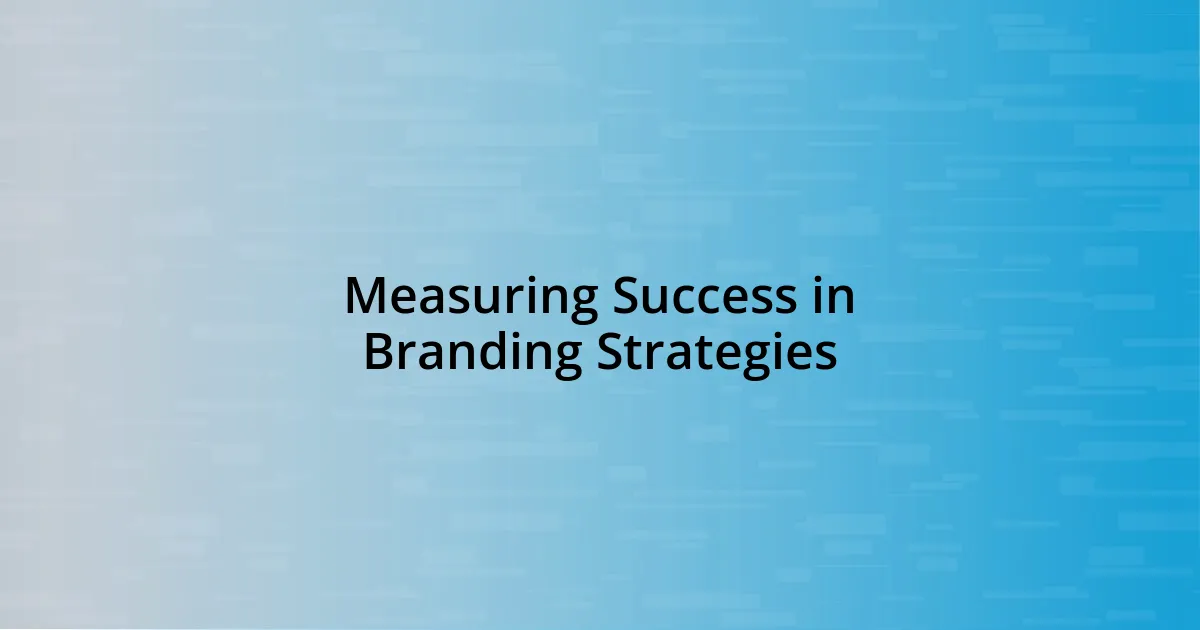 Measuring Success in Branding Strategies