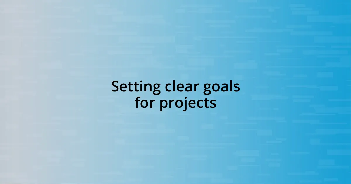 Setting clear goals for projects