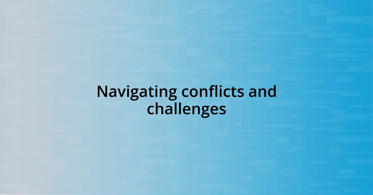 Navigating conflicts and challenges