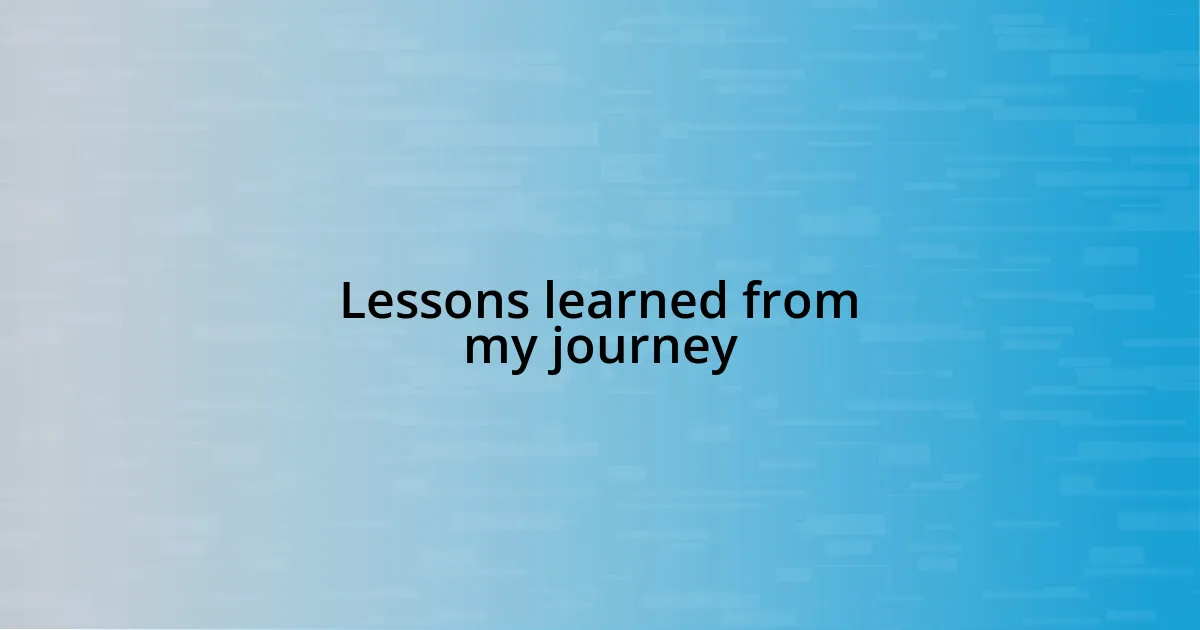 Lessons learned from my journey