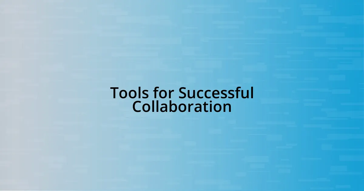 Tools for Successful Collaboration