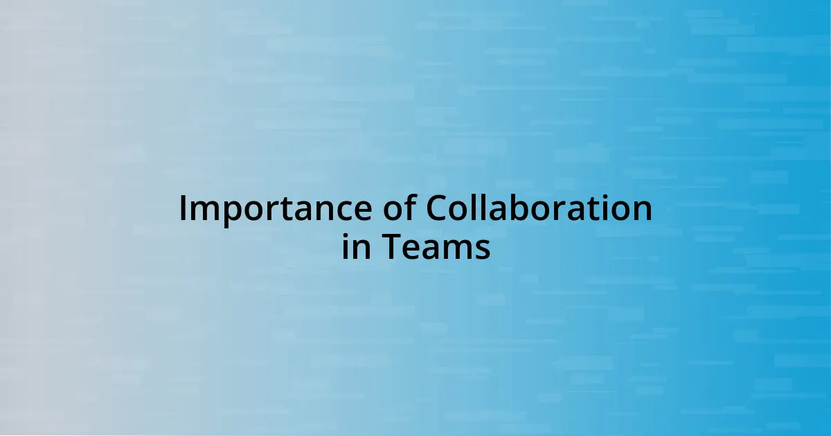 Importance of Collaboration in Teams