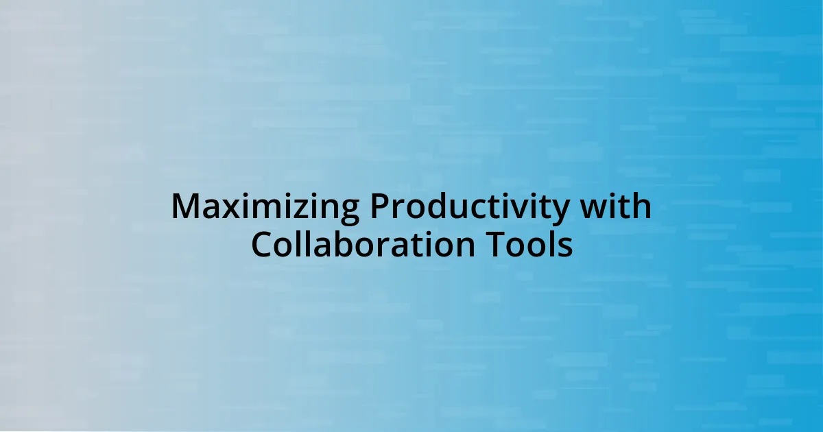 Maximizing Productivity with Collaboration Tools