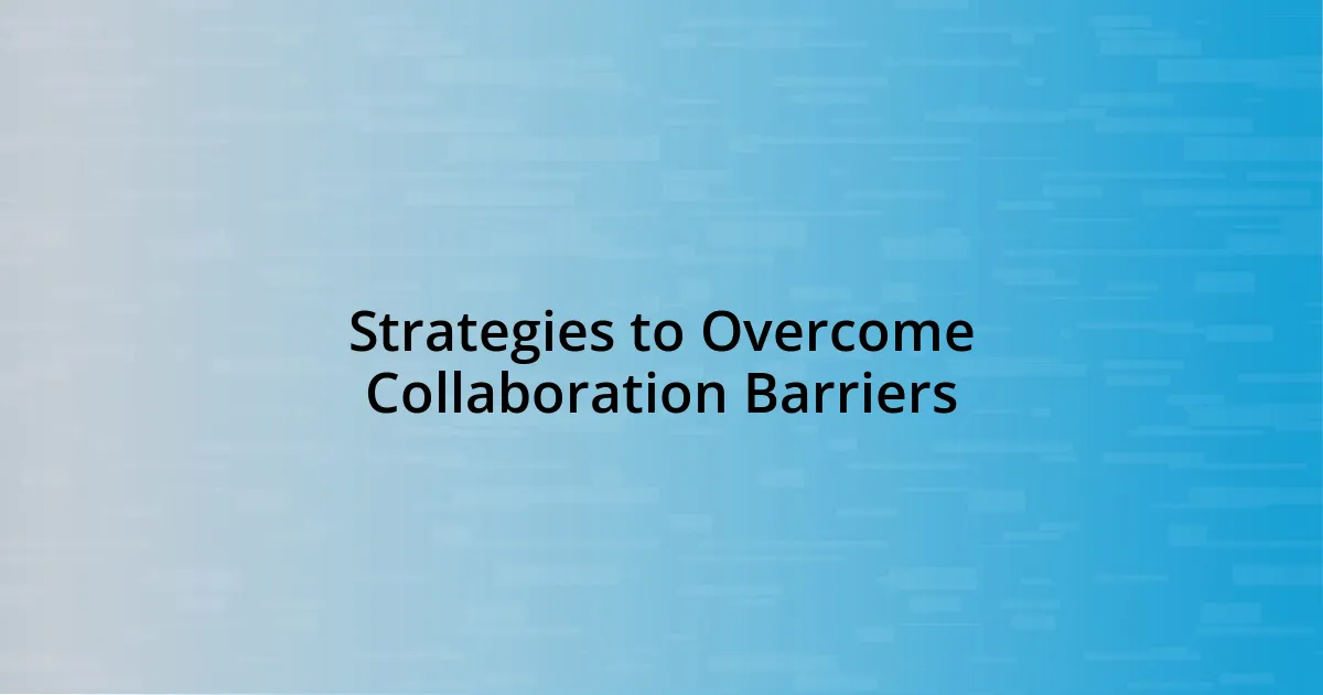 Strategies to Overcome Collaboration Barriers