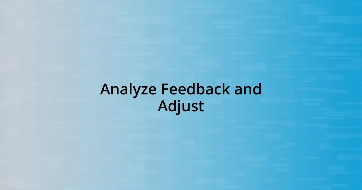 Analyze Feedback and Adjust