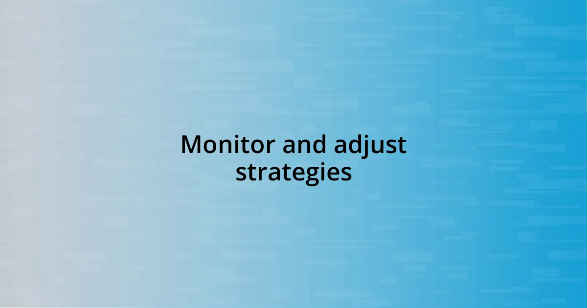 Monitor and adjust strategies