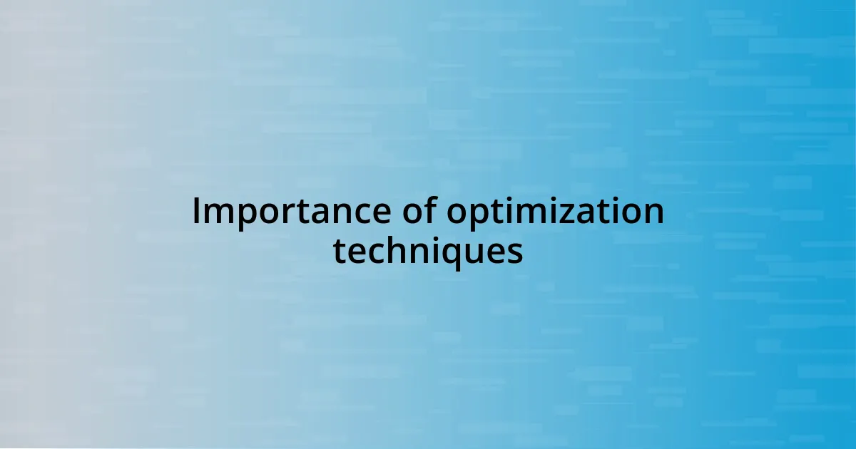 Importance of optimization techniques