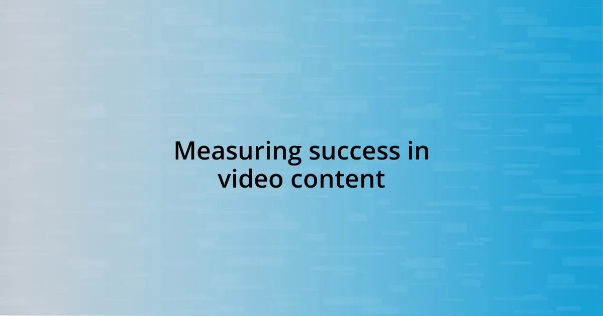 Measuring success in video content