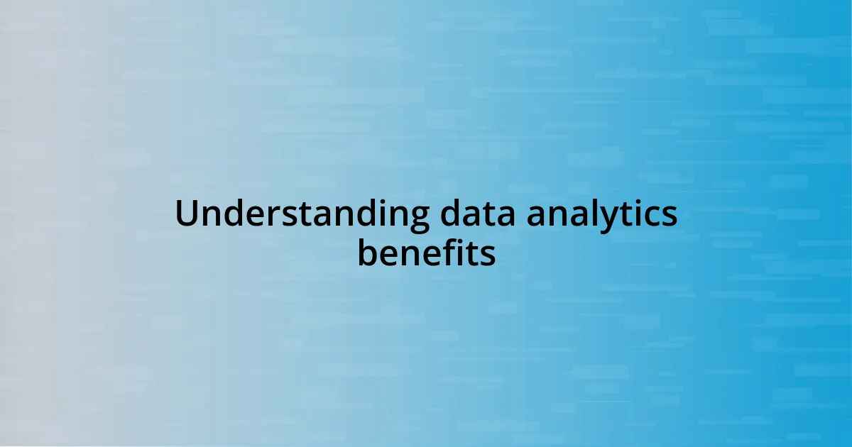 Understanding data analytics benefits